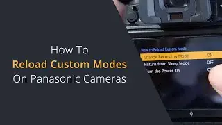 Reloading Custom Modes on Lumix Cameras | How to Retain Settings when Changing the Custom Dial