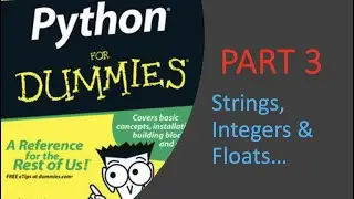 Strings, Integers, Floats - Python For Dummies | Part 3