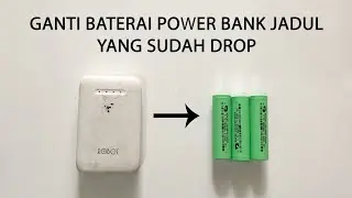 GANTI BATERAI POWER BANK JADUL YANG SUDAH DROP SENDIRI DENGAN BATERAI BARU