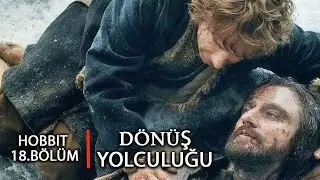 HOBBIT BÖLÜM 18 - DÖNÜŞ YOLUNDA (Hobbit-Orta Dünya)