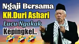 NGAJI BERSAMA KH.DURI ASHARI LUCU NGAKAK KEPINGKEL-PINGKEL