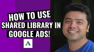 How to use Shared Library in Google Ads!