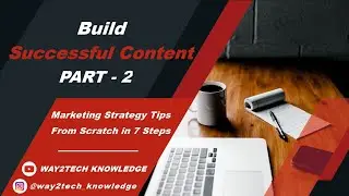 PART   2  Build Successful Content Marketing Strategy Tips from Scratch in 7 Steps