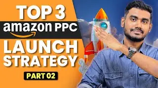 3 Amazon PPC Launch Secrets to Skyrocket Your Sales in 2024 - Part 2