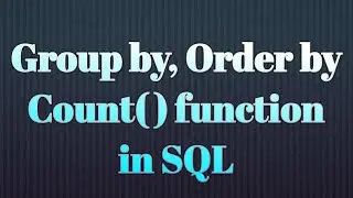 Group by, Order by, Count() function in SQL - Part 3