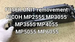 FUSER UNIT removement RICOH MP2555, MP3055, MP3555, MP4055, MP5055, MP6055