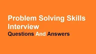Problem Solving Skills Interview Questions And Answers