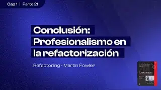 Profesionalismo en la refactorización | Refactoring (Martin Fowler) | Capítulo 1 (parte 21)