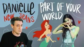 Honest reaction to Danielle (NewJeans) — Part of Your World