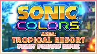 Sonic Colors - Area: Tropical Resort | Silent Dreams Remix