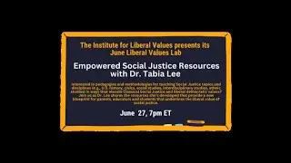 June Liberal Values Lab: Empowered Social Justice Resources with Dr. Tabia Lee