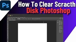 How To Clear Scratch Disk Photoshop  | Clean Up Scratch Disk In Photoshop
