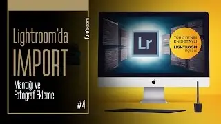#4 Import: Lightroom'a Fotoğraf Ekleme, Import Etme