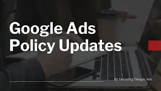 Google Ads Policy Updates | You Must Know & Follow