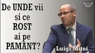 Luigi Mitoi - De unde vii si ce rost ai pe pamant? | PREDICI