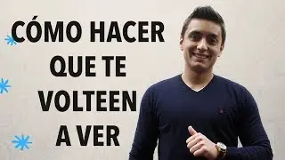 Cómo hacer que te volteen a ver | Humberto Gutiérrez