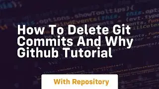 How to delete git commits and why github tutorial
