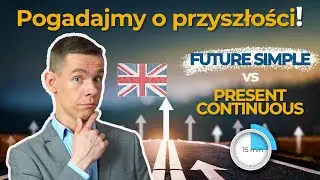 Future Simple vs. Present Continuous w 15 minut