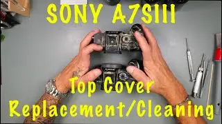 Sony A7SIII: Top Cover Replacement/Deep Clean