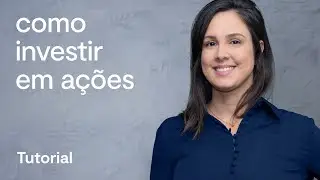 Como INVESTIR EM AÇÕES na prática (2021)
