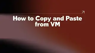 How to Copy and Paste from VM