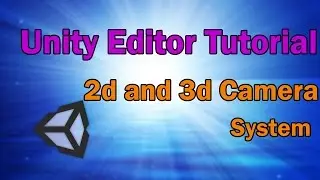 unity3d 2d and 3d camera system tutorial