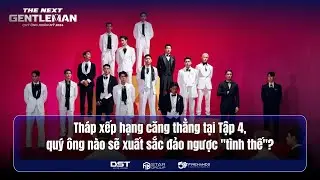THÁP XẾP HẠNG CĂNG THẲNG TẠI TẬP 4, QUÝ ÔNG NÀO SẼ XUẤT SẮC ĐẢO NGƯỢC "TÌNH THẾ"?