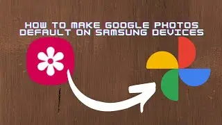 Problem Solved✅ - How to make Google Photos default on Samsung Devices