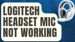 How To Fix Logitech Headset Mic Not Working [Updated 2024]