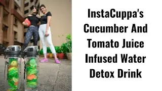 InstaCuppa's Cucumber And Tomato Juice Infused Water Detox Drink