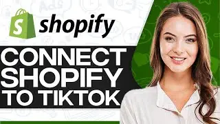 How To Connect Shopify To Tiktok 2025 (Step-By-Step)