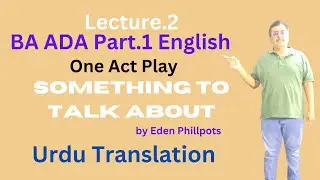 BA ADA Part.1 English One Act Play Something to Talk About Urdu Translation Lecture.2 PU/SU/GCUF/IUB