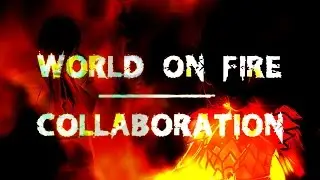 World on Fire ~ COLLAB