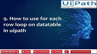 9  How to use for each row loop on datatable in uipath