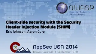 Clientside security with the Security Header Injection Module SHIM  - OWASP AppSecUSA 2014