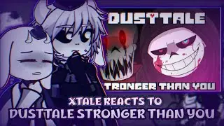 Xtale reacts to Dusttale Stronger than you