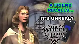 The Wheel of Time: An Unreal Experience (A Friend Recalls)