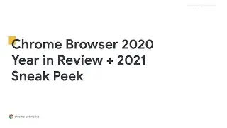 Chrome Browser 2020 Year in Review + 2021 Sneak Peek