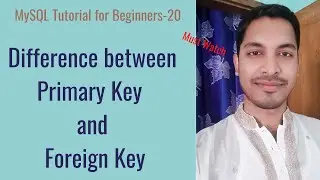 #20 MySQL Tutorial for Beginners | Difference between Primary Key and Foreign Key