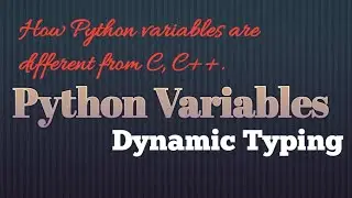 Variables in Python, How Variables in Python different from C,C++, Dynamic Typing : Day 5