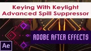 Keying With Keylight | Advanced Spill Suppressor in After Effects