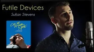 Futile Devices - Sufjan Stevens [Call Me By Your Name OST] (Cover)