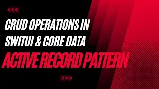 CRUD Operations in SwiftUI & Core Data Using Active Record Pattern