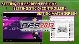 PES 2013 - Setting Full Screen Setelah Instalasi, Setting Manual Controller & Setting Match Screen