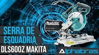 Alphabras - Serra de Esquadria DLS600Z MAKITA