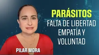 P129 Parásitos falta de libertad empatía y voluntad | Pilar Mora