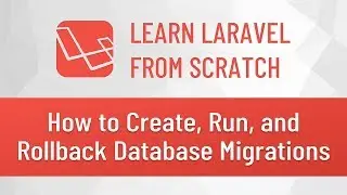 Laravel from Scratch #5 - How to Create, Run, and Rollback Database Migrations