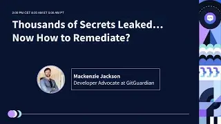 Thousands of Secrets Leaked... Now How to Remediate?