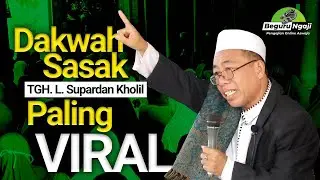 Ceramah Paling Viral TGH Lalu Supardan Kholil