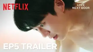 [EP 5 TRAILER] "We're not kids anymore" | Love Next Door | Netflix [ENG SUB]